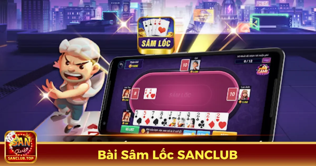 Bài Sâm Lốc Là Gì? Tìm Hiểu Luật Chơi Cơ Bản