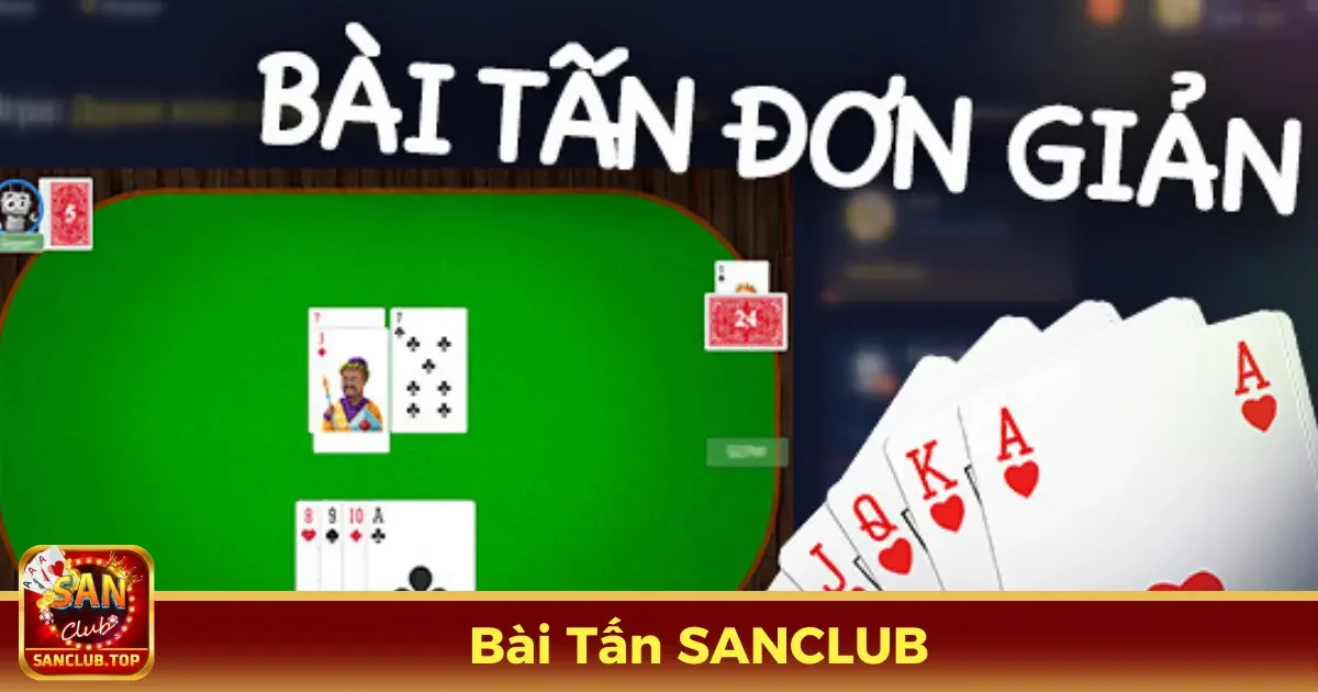 Bài Tấn Là Gì? Luật Chơi Cơ Bản