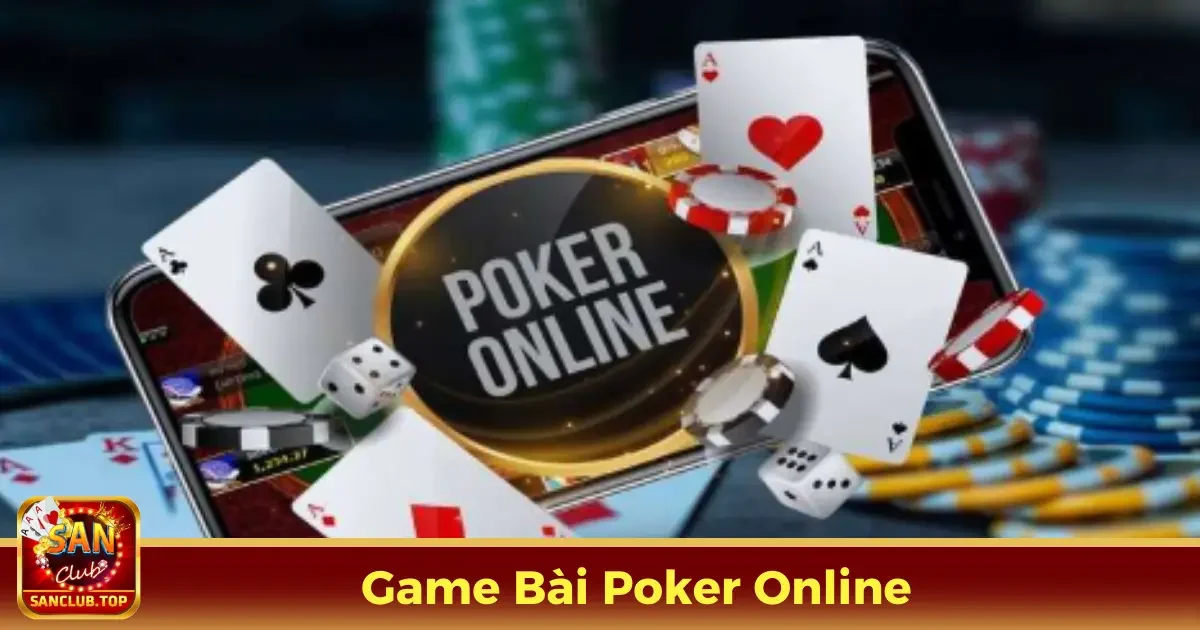 Game Poker Online Là Gì?