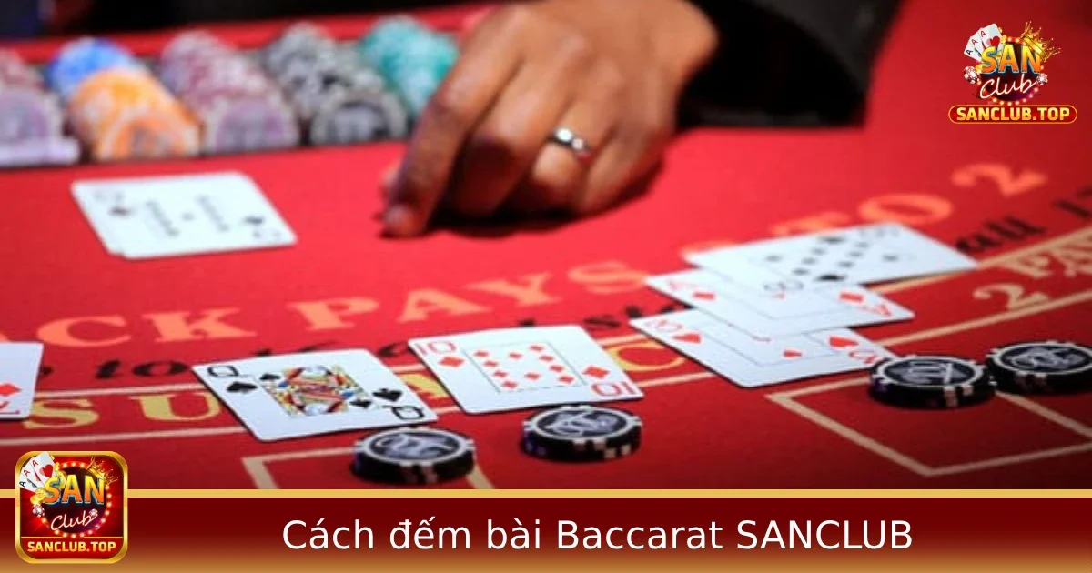 Cách Đếm Bài Baccarat Tại Sanclub – Kỹ Năng Cần Có Để Đọc Cầu Hiệu Quả