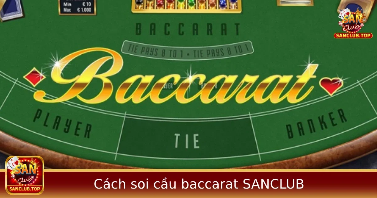 Cách Soi Cầu Baccarat Tại SANCLUB – Nhận Diện Cầu Đẹp, Chốt Nhanh Kèo Thơm