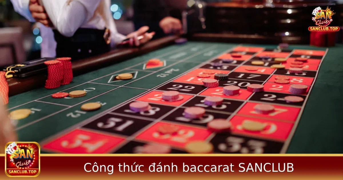 Các Công Thức Đánh Baccarat Hiệu Quả Được Người Chơi SANCLUB Áp Dụng Nhiều
