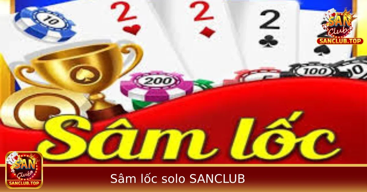 Sâm Lốc Solo Tại SANCLUB – Đối Đầu 1v1, Căng Não Và Cực Kỳ Kịch Tính